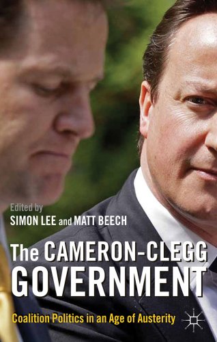 The Cameronclegg Government Coalition Politics In An Age Of Austerity Simon Lee