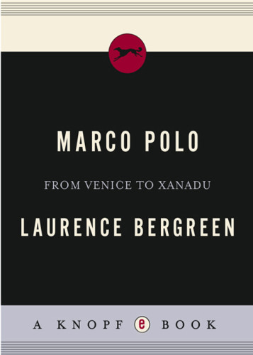 Marco Polo From Venice To Xanadu 2007 Laurence Bergreen