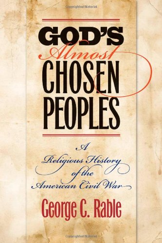 Gods Almost Chosen Peoples A Religious History Of American Civil War George C Rable The Littlefield History Of The Civil War Era George C Rable
