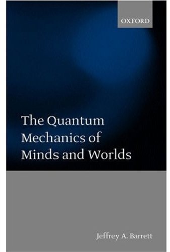 The Quantum Mechanics Of Minds And Worlds Jeffrey A Barrett