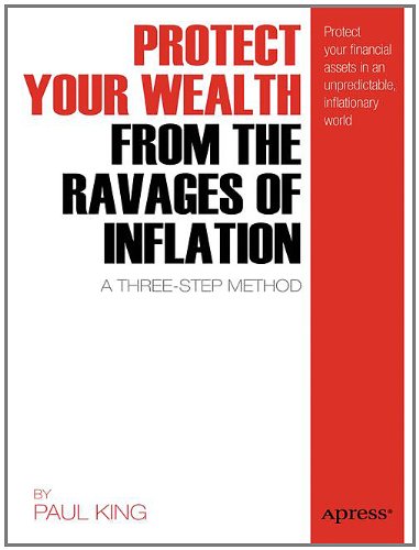 Protect Your Wealth From The Ravages Of Inflation A Threestep Method 1st Edition Paul M King