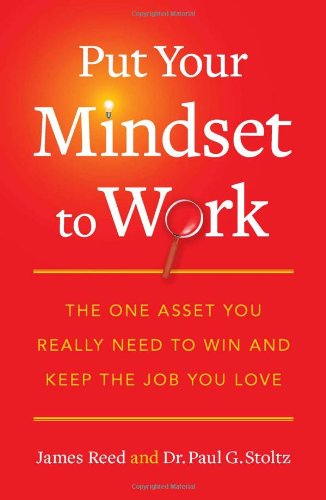 Put Your Mindset To Work The One Asset You Really Need To Win And Keep The Job You Love 1st Edition James Reed