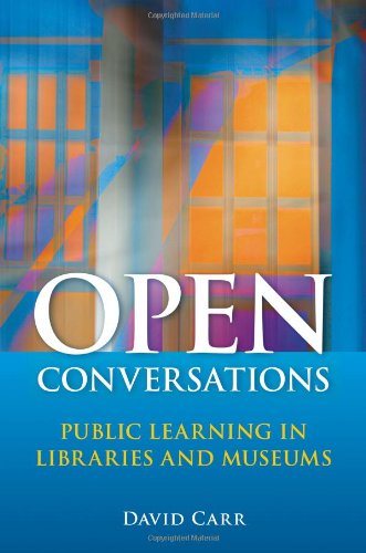 Open Conversations Public Learning In Libraries And Museums 1st Edition David Carr