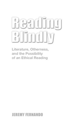 Reading Blindly Literature Otherness And The Possibility Of An Ethical Reading Jeremy Fernando