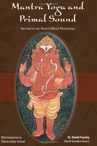 Mantra Yoga And Primal Sound Secrets Of Seed Bija Mantras David Frawley