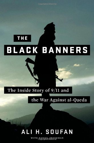 The Black Banners The Inside Story Of 9 11 And The War Against Alqaeda 1st Edition Ali H Soufan