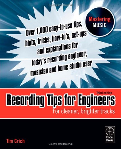 Recording Tips For Engineers Third Edition For Cleaner Brighter Tracks Mastering Music 3rd Edition Tim Crich