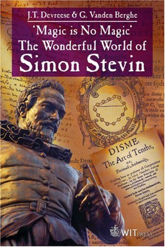 Magic Is No Magic The Wonderful World Of Simon Stevin J T Devreese