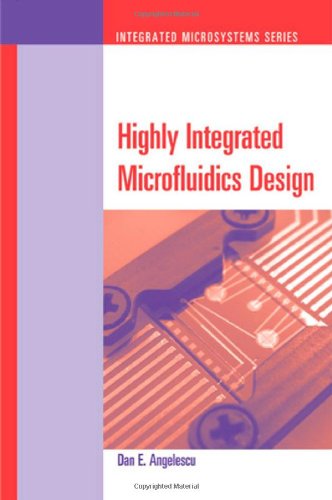 Highly Integrated Microfluidics Design 1st Edition Dan E Angelescu