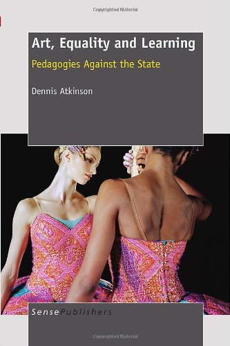 Art Equality And Learning Pedagogies Against The State Dennis Atkinson