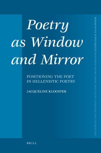 Poetry As Window And Mirror Positioning The Poet In Hellenistic Poetry Jacqueline Klooster