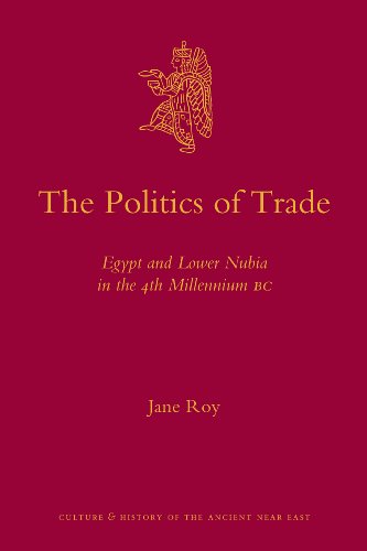 The Politics Of Trade Egypt And Lower Nubia In The 4th Millennium Bc Culture And History Of The Ancient Near East Jane Roy