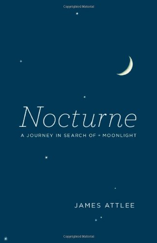 Nocturne A Journey In Search Of Moonlight 1st Printing James Attlee