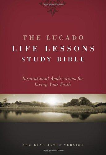 The Lucado Life Lessons Study Bible Nkjv Inspirational Applications For Living Your Faith 3rd Max Lucado