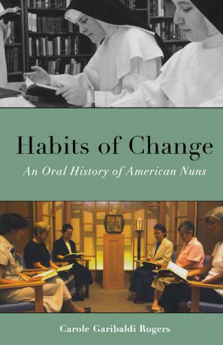 Habits Of Change An Oral History Of American Nuns Reprint Carole Garibaldi Rogers