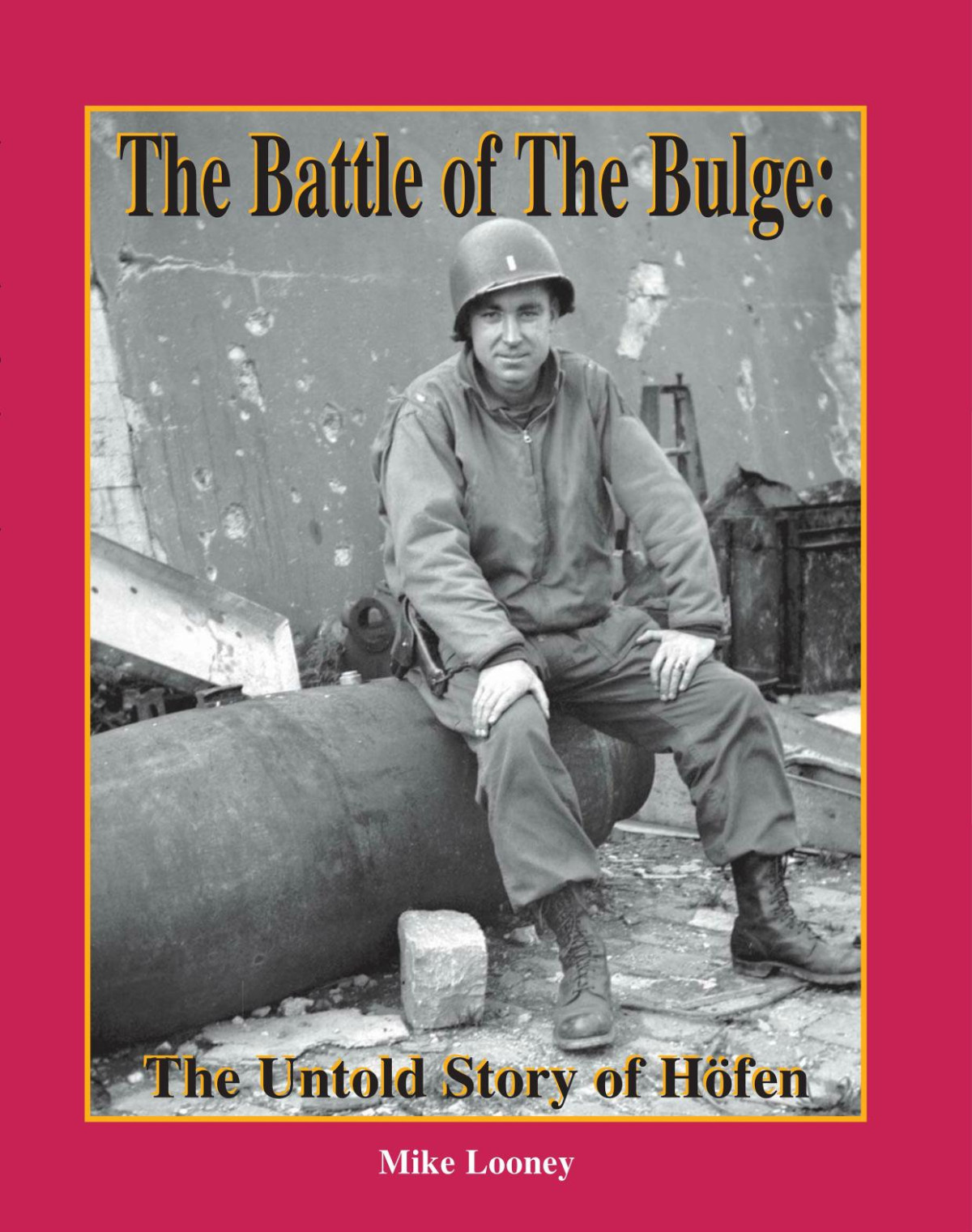 Battle Of The Bulge The Untold Story Of Hofen 1st Michael Looney