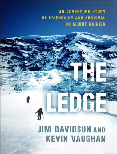 The Ledge An Adventure Story Of Friendship And Survival On Mount Rainier Jim Davidson