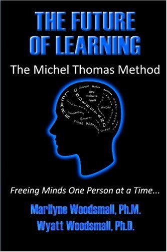 The Future Of Learning The Michel Thomas Method Freeing Minds One Person At A Time Marilyne Woodsmall