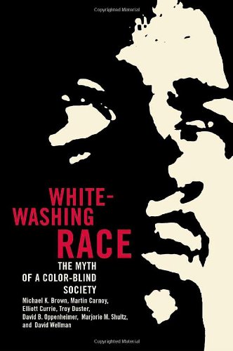 Whitewashing Race The Myth Of A Colorblind Society 1st Edition Michael K Brown