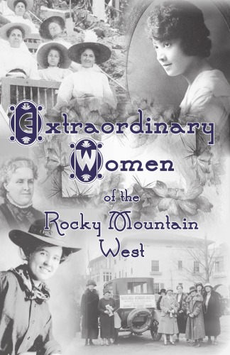 Extraordinary Women Of The Rocky Mountain West Tim Blevins Dennis Daily