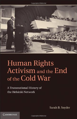Human Rights Activism And The End Of The Cold War A Transnational History Of The Helsinki Network Human Rights In History 1st Edition Sarah B Snyder