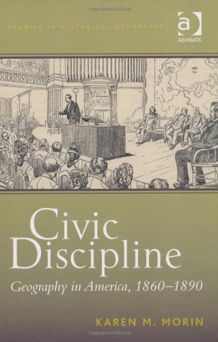 Civic Discipline Geography In America 18601890 Karen M Morin