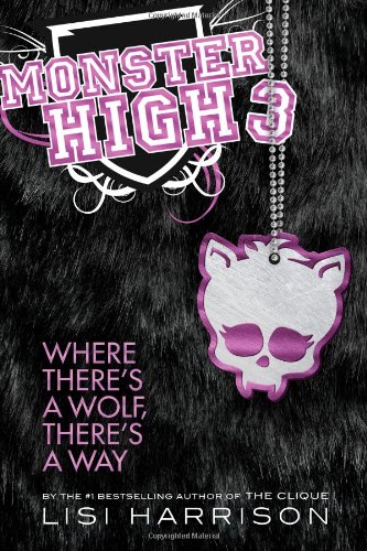 Monster High 3 Where Theres A Wolf Theres A Way Lisi Harrison