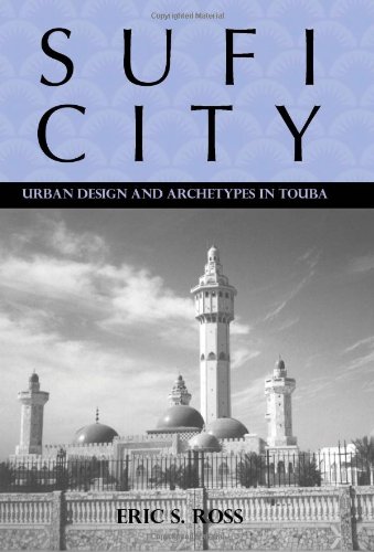 Sufi City Urban Design And Archetypes In Touba Eric S Ross