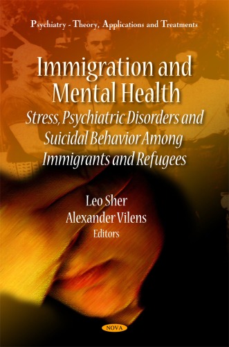 Immigration And Mental Health Stress Psychiatric Disorders And Suicidal Behavior Among Immigrants And Refugees Psychiartry Theory Applications And Treatments Leo Sher