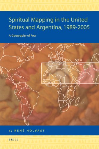 Spiritual Mapping In The United States And Argentina 19892005 A Geography Of Fear Rene Holvast