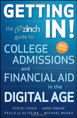 Getting In The Zinch Guide To College Admissions And Financial Aid In The Digital Age 1st Edition Steve Cohen