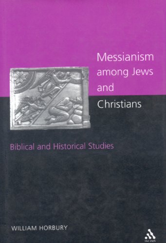 Messianism Among Jews And Christians Twelve Biblical And Historical Studies William Horbury