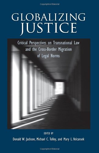 Globalizing Justice Critical Perspectives On Transnational Law And The Crossborder Migration Of Legal Norms Donald W Jackson