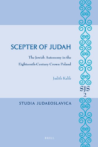 Scepter Of Judah The Jewish Autonomy In The Eighteenthcentury Crown Poland Studia Judaeoslavica Judith Kalik