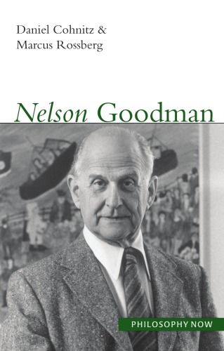 Nelson Goodman Philosophy Now Daniel Cohnitz Marcus Rossberg