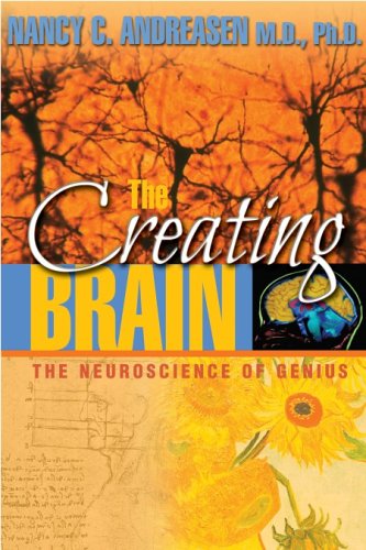 The Creating Brain The Neuroscience Of Genius 1st Edition Nancy C Andreasen