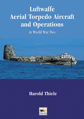Luftwaffe Aerial Torpedo Aircraft And Operations In World War Ii Harold Thiele
