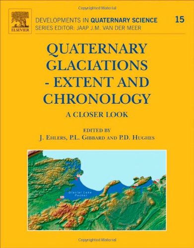 Quaternary Glaciations Extent And Chronology A Closer Look Developments In Quaternary Science 15 1st Edition J Ehlers