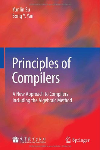 Principles Of Compilers A New Approach To Compilers Including The Algebraic Method 1st Edition Yunlin Su