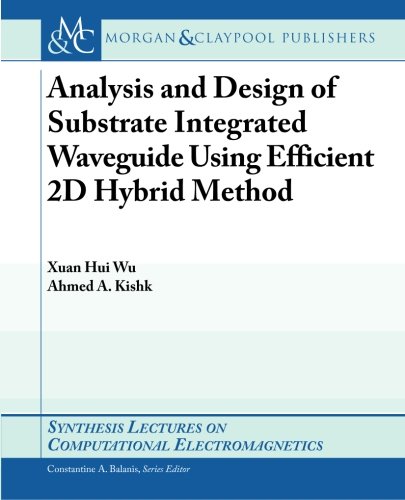 Analysis And Design Of Substrate Integrated Waveguide Using Efficient 2d Hybrid Method Xuan Hui Wu