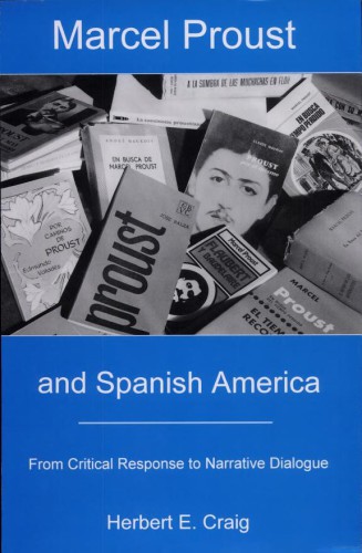 Marcel Proust And Spanish America From Critical Response To Narrative Dialogue Herbert E Craig