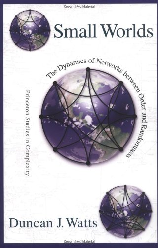 Small Worlds The Dynamics Of Networks Between Order And Randomness Princeton Studies In Complexity Duncan J Watts