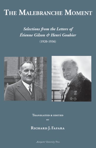The Malebranche Moment Selections From The Letters Of Etienne Gilson Henri Gouhier 19201936 Marquette Studies In Philosophy 1st Edition Richard John Fafara