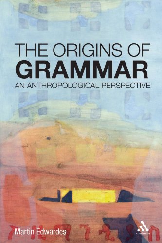 The Origins Of Grammar An Anthropological Perspective Martin Edwardes