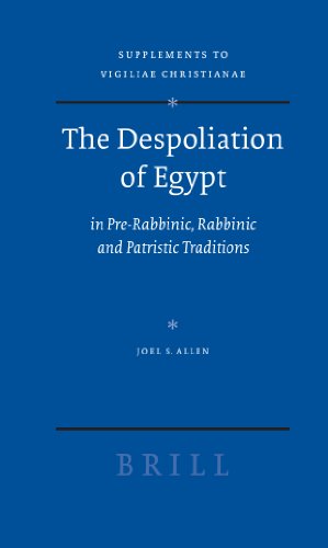 The Despoliation Of Egypt In Prerabbinic Rabbinic And Patristic Traditions Joel Stevens Allen