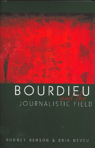 Bourdieu And The Journalistic Field Rodney Benson