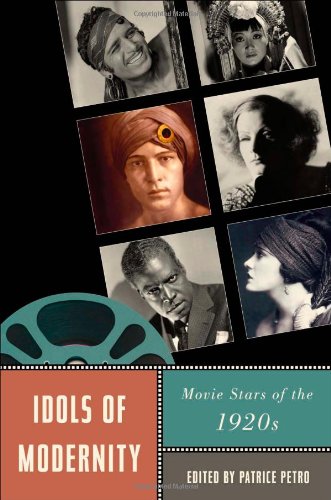 Idols Of Modernity Movie Stars Of The 1920s Patrice Petro
