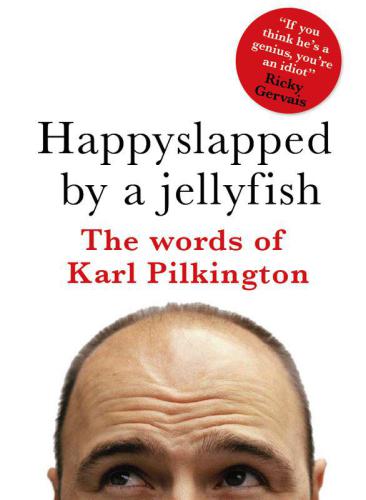 Happyslapped By A Jellyfish Karl Pilkington