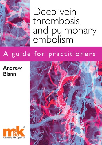 Deep Vein Thrombosis And Pulmonary Embolism A Guide For Practitioners Andrew Blann