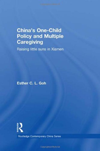 Chinas Onechild Policy And Multiple Caregiving Raising Little Suns In Xiamen Routledge Contemporary China Series 1st Edition Esther Goh